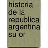 Historia De La Republica Argentina Su Or door Vicente Fidel López