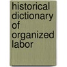 Historical Dictionary of Organized Labor door Sjaak van der Velden