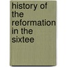 History Of The Reformation In The Sixtee by Merle D'Aubign