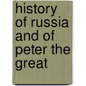 History of Russia and of Peter the Great door Philippepaul S. Gur