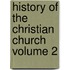 History of the Christian Church Volume 2