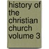 History of the Christian Church Volume 3
