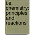 I.E. Chemistry: Principles and Reactions