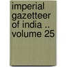 Imperial Gazetteer of India .. Volume 25 by William Wilson Hunter