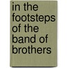 In The Footsteps Of The Band Of Brothers door Larry Alexander
