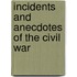 Incidents And Anecdotes Of The Civil War