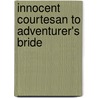 Innocent Courtesan To Adventurer's Bride door Louise Allen