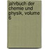Jahrbuch Der Chemie Und Physik, Volume 6