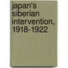 Japan's Siberian Intervention, 1918-1922 door Paul E. Dunscomb