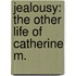 Jealousy: The Other Life Of Catherine M.