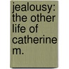 Jealousy: The Other Life Of Catherine M. door Catherine Millet