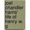 Joel Chandler Harris' Life Of Henry W. G door Joel Chandler Harris