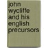 John Wycliffe And His English Precursors
