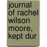 Journal Of Rachel Wilson Moore, Kept Dur by Rachel Wilson Moore