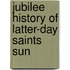 Jubilee History Of Latter-Day Saints Sun