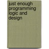 Just Enough Programming Logic and Design by Joyce Farrell