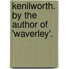 Kenilworth. by the Author of 'Waverley'. door Professor Walter Scott