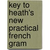 Key To Heath's New Practical French Gram by Charles William Bell
