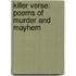 Killer Verse: Poems Of Murder And Mayhem