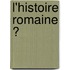 L'Histoire Romaine Ͽ