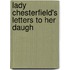 Lady Chesterfield's Letters To Her Daugh