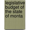 Legislative Budget Of The State Of Monta by Montana. Budge Office