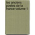 Les Anciens Poetes De La France Volume 1