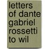 Letters Of Dante Gabriel Rossetti To Wil