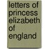 Letters Of Princess Elizabeth Of England