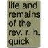 Life And Remains Of The Rev. R. H. Quick