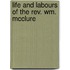 Life And Labours Of The Rev. Wm. Mcclure