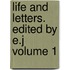 Life and Letters. Edited by E.J Volume 1