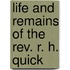 Life and Remains of the Rev. R. H. Quick