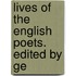 Lives Of The English Poets. Edited By Ge
