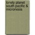 Lonely Planet South Pacific & Micronesia