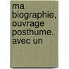 Ma Biographie, Ouvrage Posthume. Avec Un door Pierre Jean De Béranger