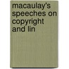 Macaulay's Speeches On Copyright And Lin by Thomas Babington Macaulay