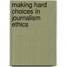 Making Hard Choices in Journalism Ethics door Sra L.