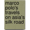 Marco Polo's Travels on Asia's Silk Road by Cath Senker