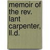 Memoir Of The Rev. Lant Carpenter, Ll.D. by Russell Lant Carpenter