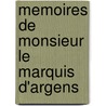 Memoires De Monsieur Le Marquis D'Argens door Jean-Baptiste De Boyer Argens
