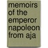 Memoirs Of The Emperor Napoleon From Aja