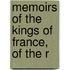 Memoirs Of The Kings Of France, Of The R