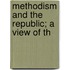 Methodism And The Republic; A View Of Th