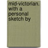 Mid-Victorian. With A Personal Sketch By door Matilda Barbara Betham Edwards
