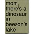 Mom, There's A Dinosaur In Beeson's Lake