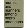 Morals And Manners Among Negro Americans by W.E. Burghardt Du Bois