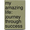 My Amazing Life: Journey Through Success by Munna L. Sharma