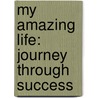 My Amazing Life: Journey Through Success door Munna L. Sharma