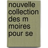 Nouvelle Collection Des M Moires Pour Se door Joseph Fr. Michaud